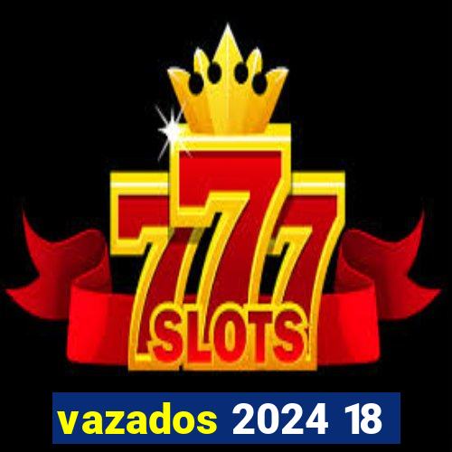 vazados 2024 18